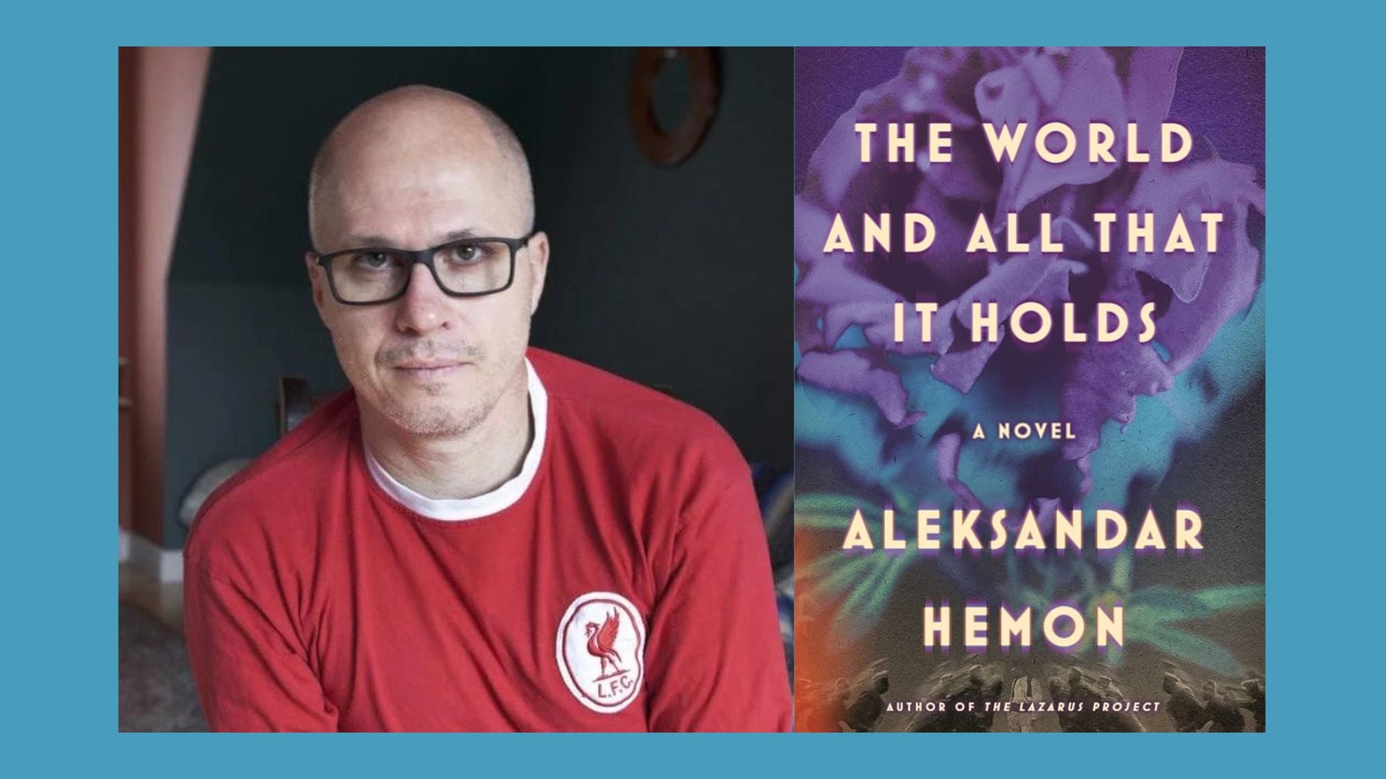 Author Aleksandar Hemon in black glasses and a red L.F.C t-shirt. Cover of 