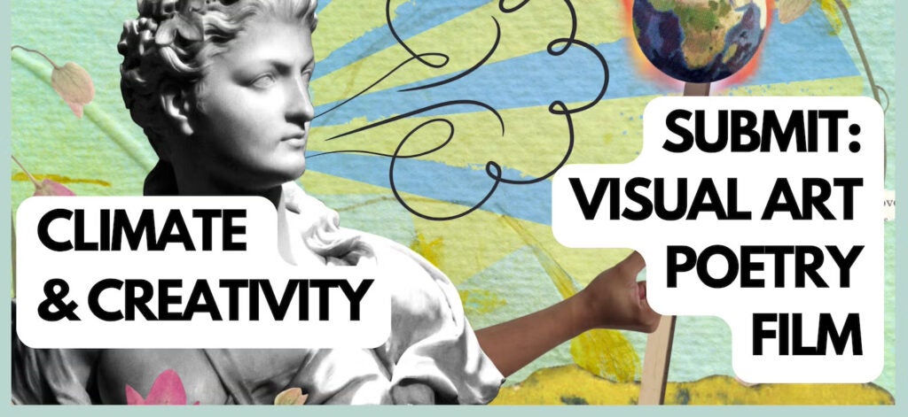 "Climate & Creativity. Submit: Visual Art, Poetry, Film."  collage-style graphic on a teal and blue background, with a black and white photo of a bust sculpture holding and blowing out a match with a globe on fire.